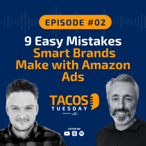 Ep 2 - 9 Easy Mistakes Smart Brands Make with Amazon Ads