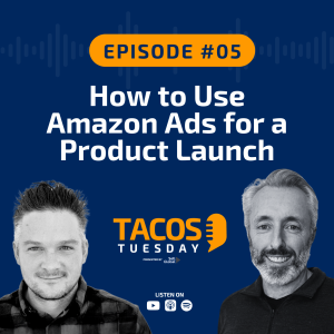 Ep 5 - How to Use Amazon Ads for a Product Launch