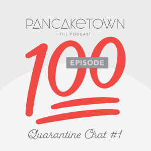 Episode 100 - Quarantine Chat #1