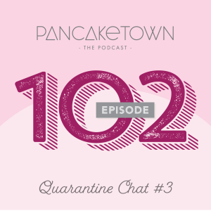 Episode 102 - Quarantine Chat #3