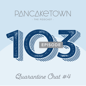Episode 103 - Quarantine Chat #4