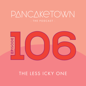 Episode 106 - The Less Icky One