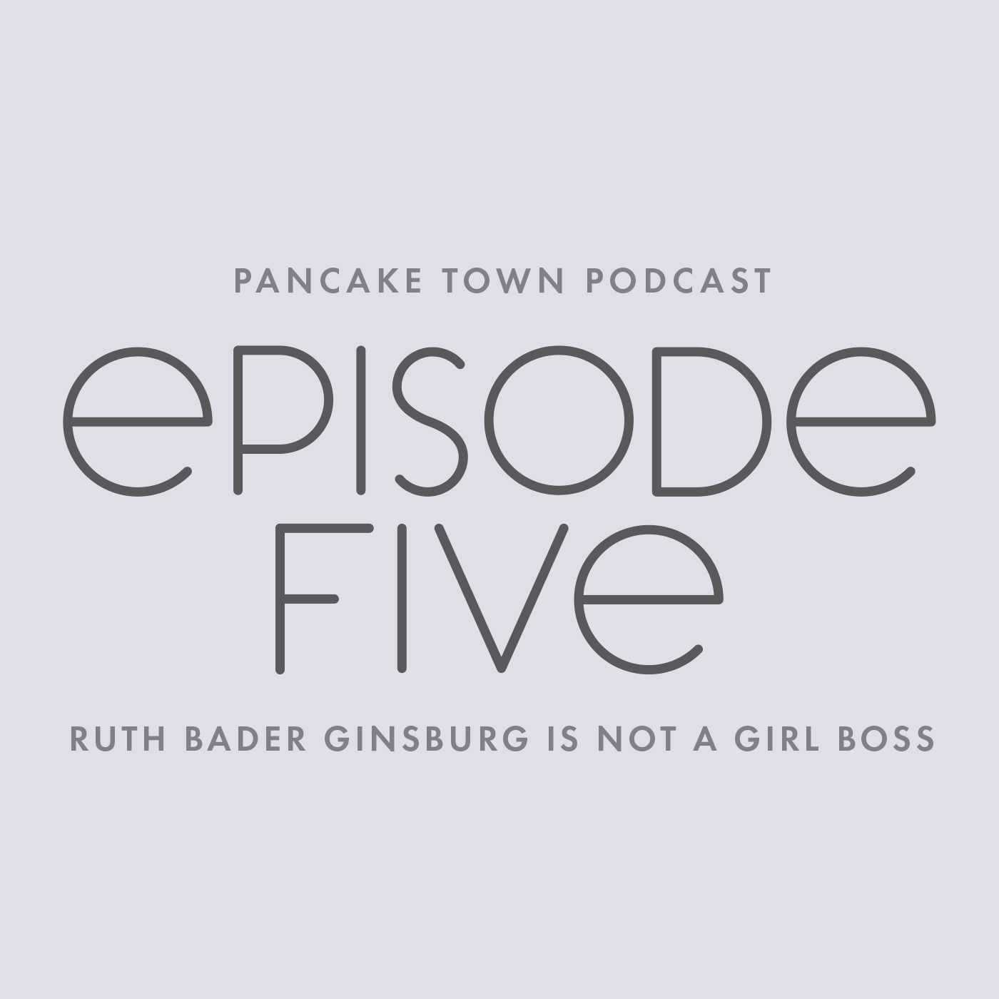 Episode 5 - Ruth Bader Ginsburg is not a Girl Boss