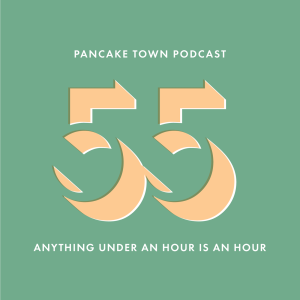 Episode 55 - Anything Under an Hour is an Hour