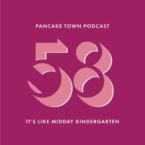 Episode 58 - It's Like Midday Kindergarten