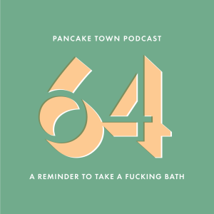 Episode 64 - Take a Fucking Bath