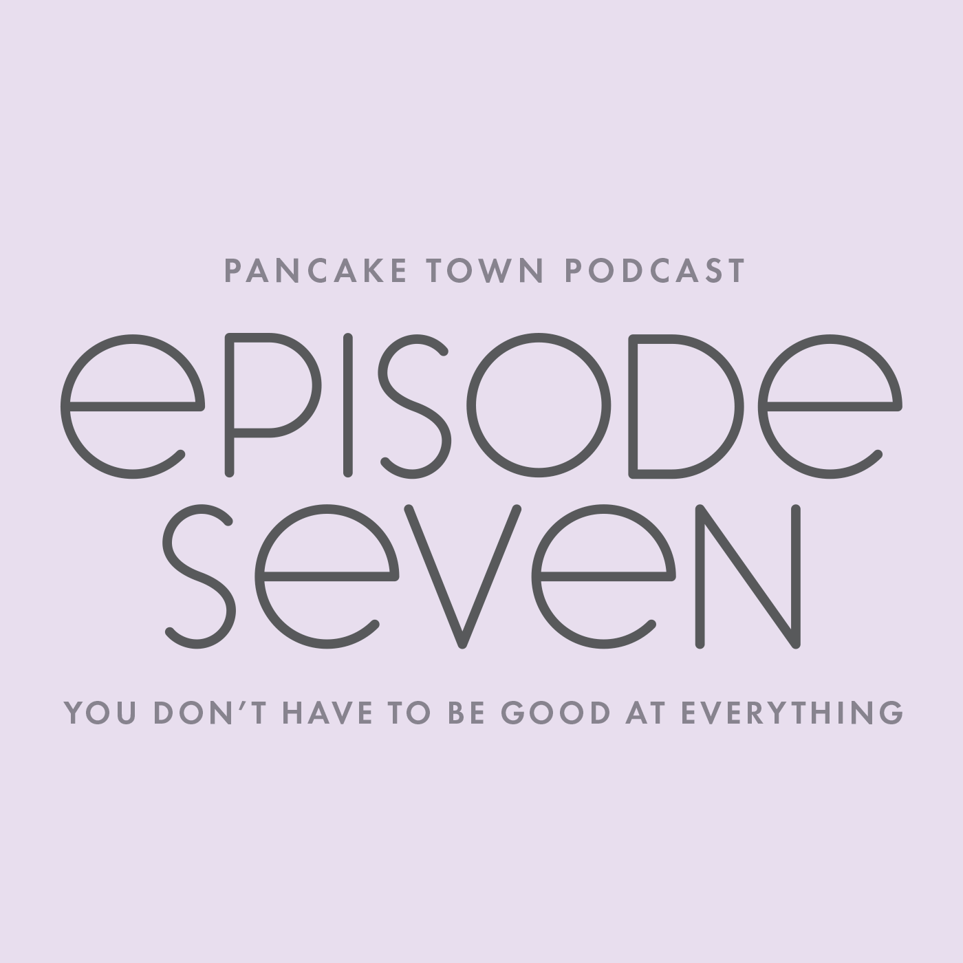Episode 7 - You Don't Have to Be Good at Everything