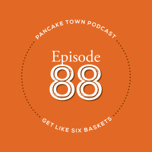 Episode 88 - Get Like Six Baskets