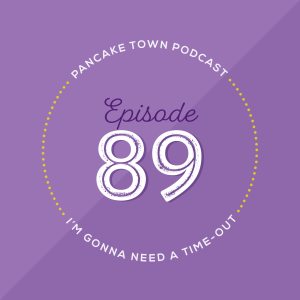 Episode 89 - I'm Gonna Need A Time-Out