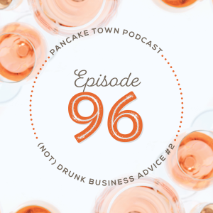 Episode 96 - (Not) Drunk Business Advice #2