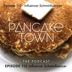 Episode 112 - Influencer Schminfluencer