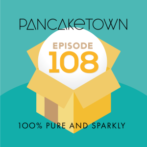 Episode 108 - 100% Pure and Sparkly