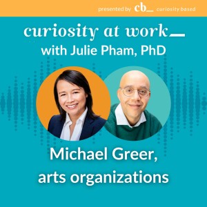 #13 Curiosity in supporting arts organizations with Michael Greer