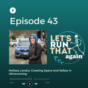 Episode 43: Melissa Londry: Creating Space and Safety in Ultrarunning