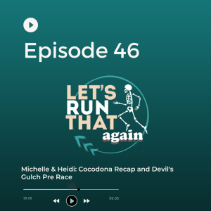 Episode 46: Michelle & Heidi: Cocodona 250 Recap and Devil's Gulch Pre Race