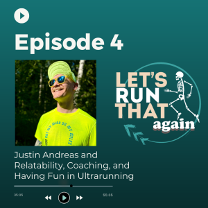 Episode 4: Justin Andreas and Relatability, Coaching, and Having Fun in Ultrarunning