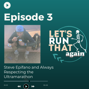 Episode 3: Steve Epifano and Always Respecting the Ultramarathon