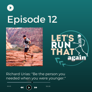 Episode 12: Richard Urias: "Be the person you needed when you were younger."