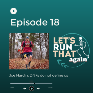 Episode 18: Joe Hardin: DNFs do not define us.