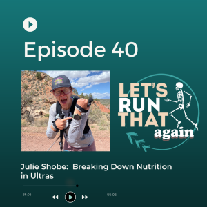 Episode 40: Julie Shobe: Breaking Down Nutrition in Ultras