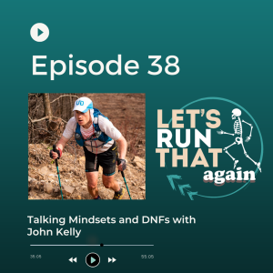 Episode 38: Talking Mindset and DNFs with John Kelly