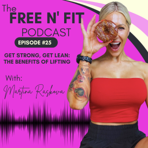 #25 Get Strong, Get Lean: The Benefits of Lifting