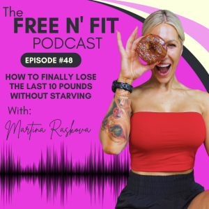 #48 How to Finally Lose the Last 10 Pounds Without Starving