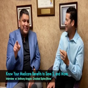 CSP 065: Knowing your Medicare Benefits to Save Money, Lower Stress. Guest Anthony Aragon on the Crooked Spine Show