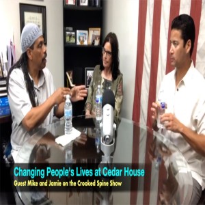 CSP 052: Cedar House. Addiction Recovery with Mike and Jamie (part 1). Crooked Spine Show
