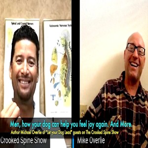 Can your Dog Help you Be Happy, Again. Guest Michael Olverlie explains how. Crooked Spine Show
