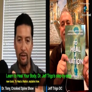 Healing your Body.  Dr. Jeff Trigo's step-by-step new book, To Heal a Nation, explains. Crooked Spine Show