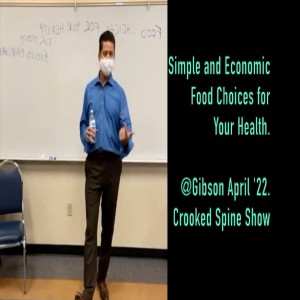 Choosing Your Foods WISELY for a Healthy Body & Mind. @Gibson April ’22. Crooked Spine Show