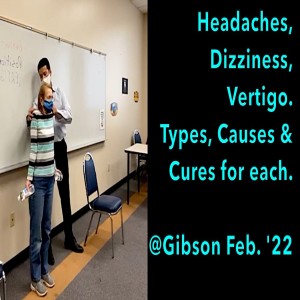 Headaches, Dizziness, Vertigo. Dr.Tony Explains the Causes and Treatments. Then Exercises to Help. @Gibson Feb. ’22.