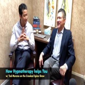CSP 046: Hypnotherapy-Learn to Heal your Body with Ted Moreno | Crooked Spine Show