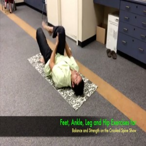 Feet, Ankle, Leg, Hip Exercises for Balance and Strength. Gibson Oct. '18 | Crooked Spine Show