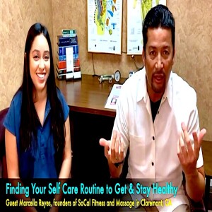 Finding Your “Self Care.” Get started with Guest Marcella Reyes, founders of SoCal Fitness and Massage in Claremont, CA