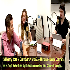 “A Healthy Dose of Controversy” Show. Hosts Zaed Hindi & Leslie Contreras. Put Dr. Tony in the hot seat.