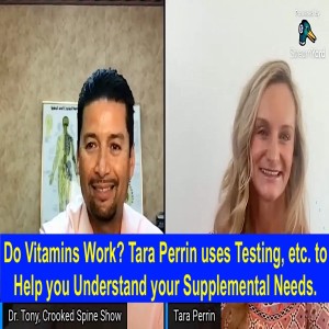 Do Vitamins Work? Tara Perrin uses Testing, etc. to Help you Understand your Supplemental Needs. Crooked Spine Show