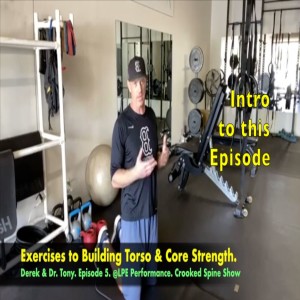 CSP 083: Exercises to Building Torso & Core Strength. Derek & Dr. Tony. Episode 5. Crooked Spine Show