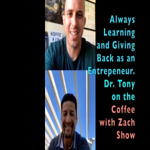 CSP 084: Being Happy by Learning and Sharing.Dr. Tony on the Coffee with Zach Show