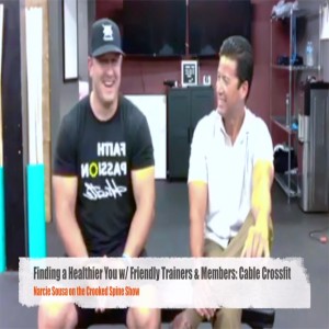 CSP 032: Physical Health w/ Training at Cable Crossfit, Narcie Sousa | Crooked Spine Show