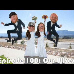 Episode 100: Our Wives