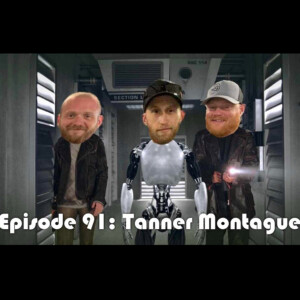 Episode 91: Tanner Montague