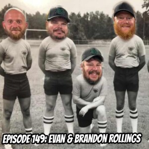 Episode 149: Evan & Brandon Rollings