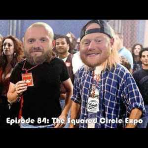 Episode 84: Squared Circle Expo