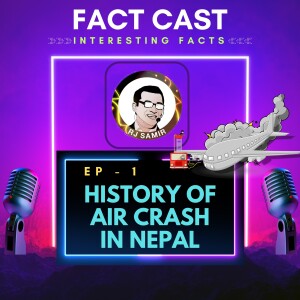 FACT CAST - EP 1 HISTORY OF AIRPLANE CRASH IN NEPAL