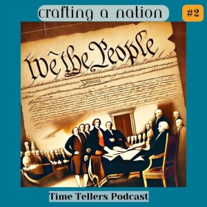 Time Tellers #2 "Crafting a Nation - The Second Constitutional Convention and the Writing of the Constitution"