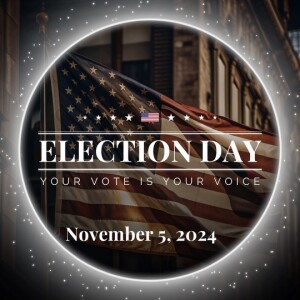 Election Day 2024: Your Vote is Your Voice