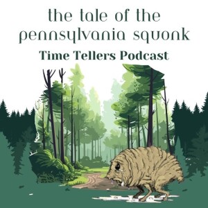 Time Tellers Mini #3 "The Tale of the Pennsylvania Squonk: America's Most Pitiful Cryptid"