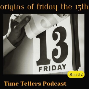 Time Tellers Mini #2 "The Origins of Friday the 13th: Unraveling the Superstition"